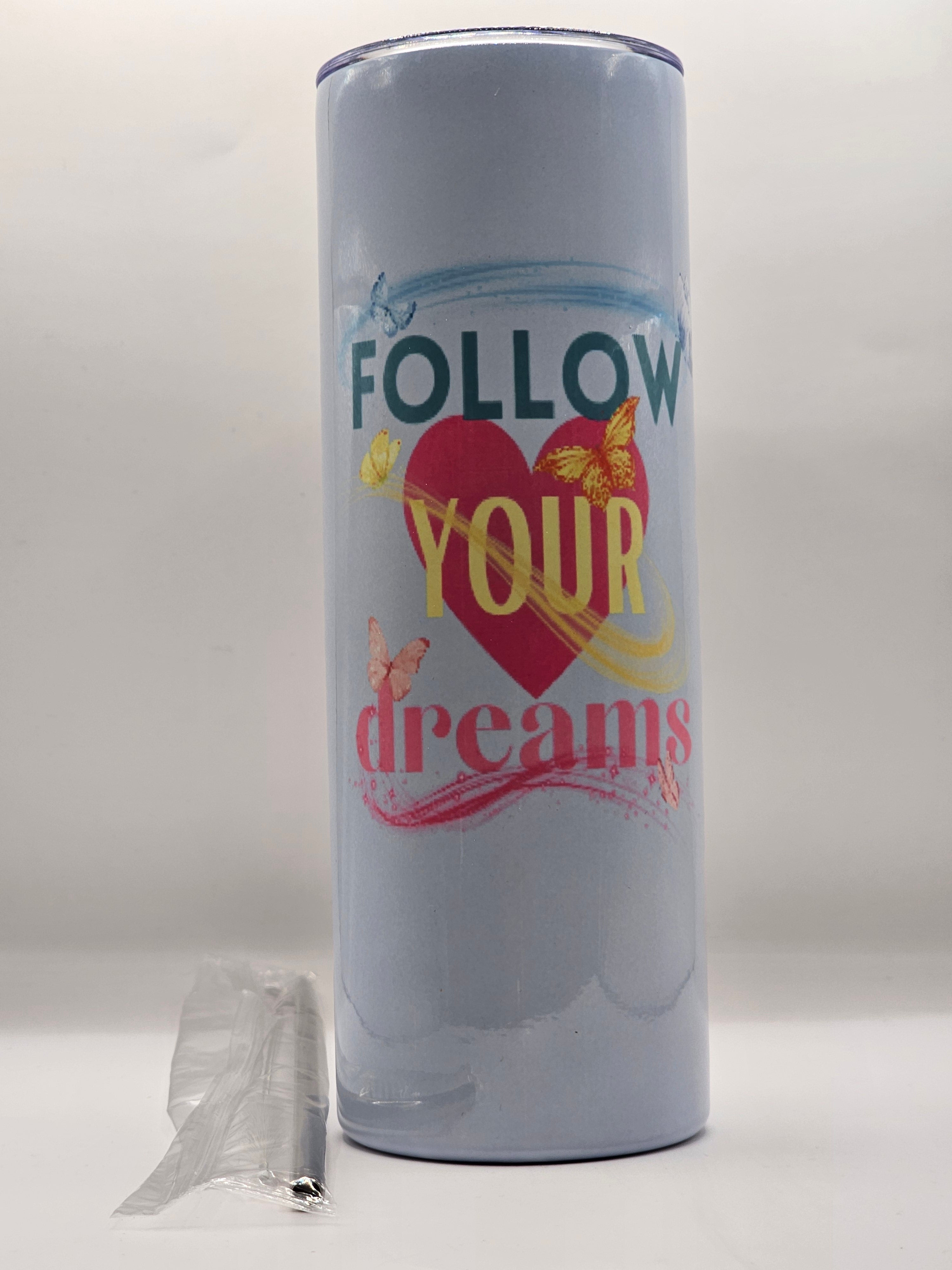 Follow your dreams 20oz stainless steel tumbler